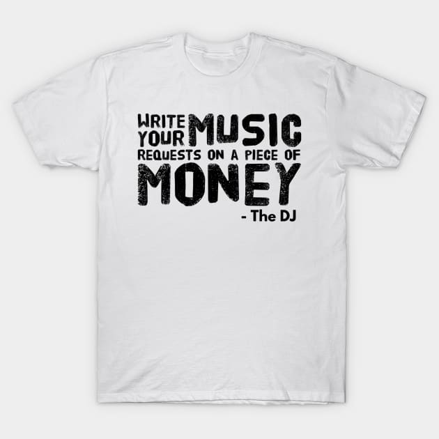 Write Your Music Requests On Money T-Shirt by ArtOfDJShop